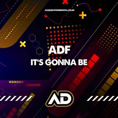 ADF - ITS GONNA BE (acceleration digital)