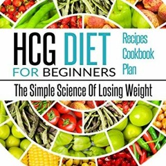 [View] KINDLE 💞 HCG DIET: HCG Diet for Beginners-The Simple Science of Losing Weight