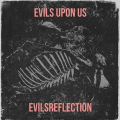 Evils Upon Us