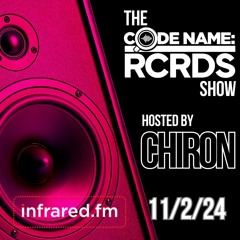 The Codename: RCRDS Show on Infrared.fm hosted by Chiron 11/2/24