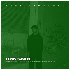 FREE DOWNLOAD: Lewis Capaldi - Someone You Loved (Lucho Bragagnolo Unofficial Remix)