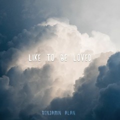 Like to Be Loved - Benjamin Alan