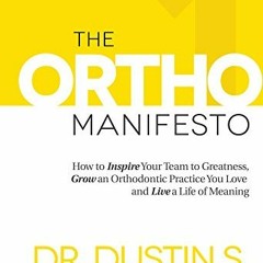 Access KINDLE PDF EBOOK EPUB The Ortho Manifesto: How to Inspire Your Team to Greatne