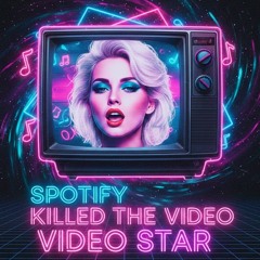 Spotify KIlled the Video Star