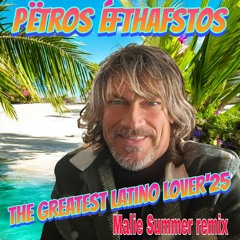 The Greatest Latino Lover (Malie Summermix'25.mp3) - Pëtros Éfthafstos