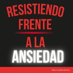 Resistiendo frente a La Ansiedad | Gama G