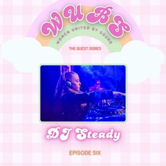 WUBS: Women United By Sound // The Guest Series // DJ Steady // EP6