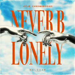 JSTJR, CHROMEBODIES - Never B Lonely