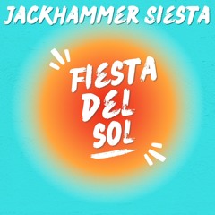 Jackhammer Siesta - Fiesta Del Sol