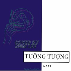 TƯỞNG TƯỢNG - NGER / COVER BY NAM LEE