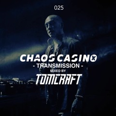 Chaos Casino - Transmission 025 - mixed by Tomcraft