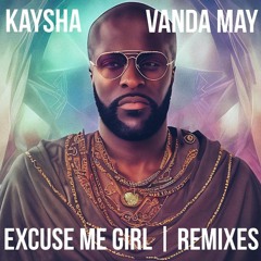 Kaysha X Vanda May - Excuse Me Girl (Malcom Beatz Remix)