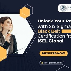 Unlock Your Potential with Six Sigma Black Belt Certification from ISEL Global?