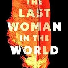 [❤READ ⚡EBOOK⚡] The Last Woman in the World