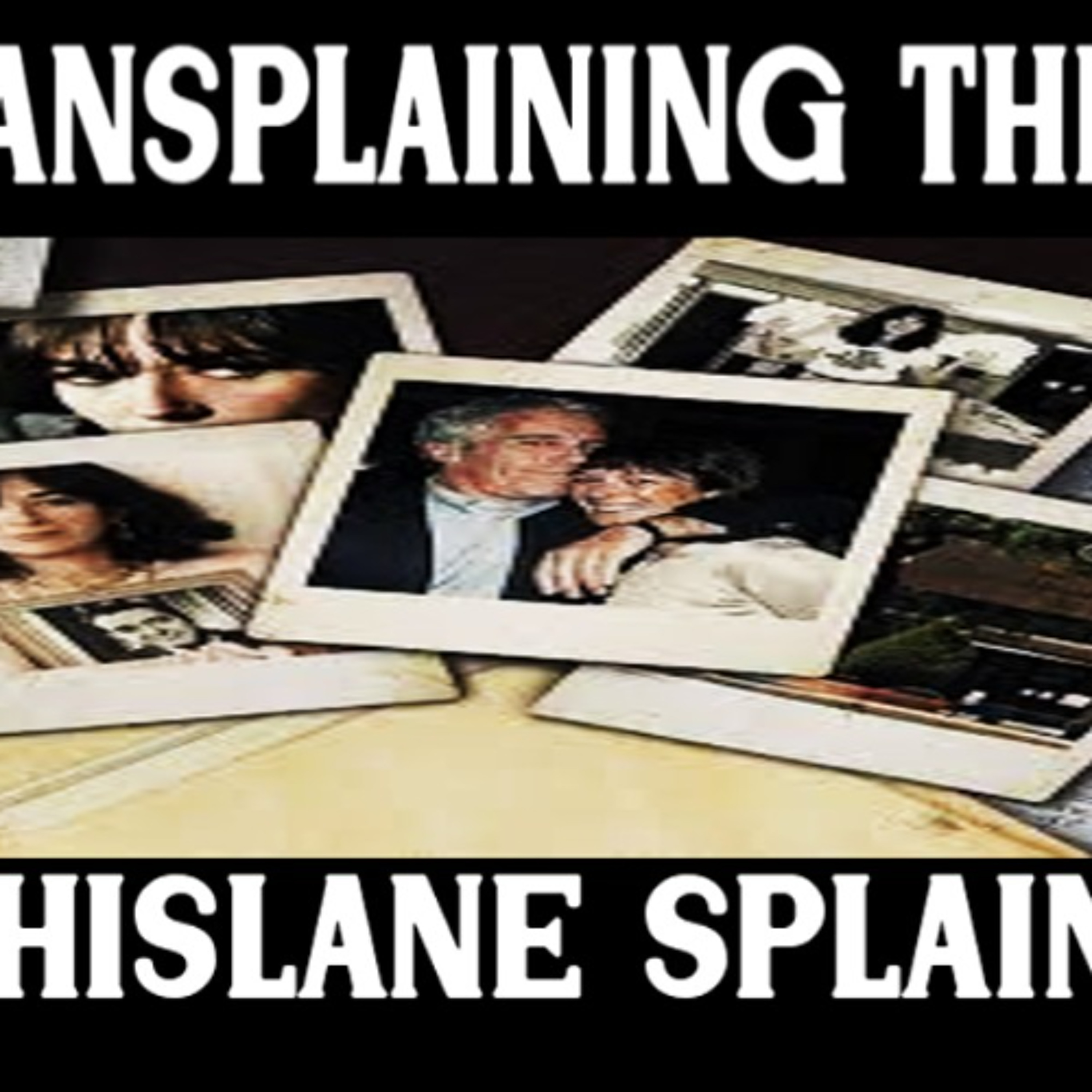 Show sample for 8/27/25: MANSPLAINING THE GHISLANE SPLAIN W/ DAVID OATES