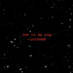 ice in my cup