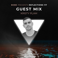 Reflections Episode 117 (Guest Mix by Kristy Plam)