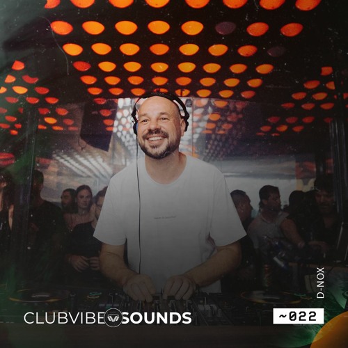 Club Vibe Sounds ~022 D-Nox