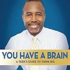 You Have a Brain: A Teen's Guide to T.H.I.N.K. B.I.G. BY Ben Carson M.D. (Author) =Document! Fu