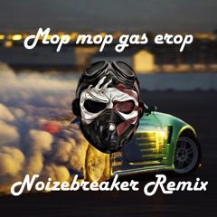 Mop Mop Gas Erop - NoizeBreaker Remix