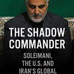 [FREE] EPUB 💝 The Shadow Commander: Soleimani, the US, and Iran's Global Ambitions b