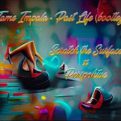 Past Life Tame Impala (Scratch The Surface x Perspoktve Bootleg)
