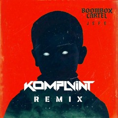 BOOMBOX CARTEL - JEFE (KOMPLVINT REMIX)