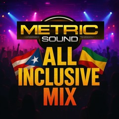 METRIC SOUND -ALL INCLUSIVE MIX (Hip Hop - Reggae)