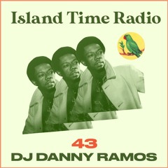 Island Time Radio: Mix 43 With DJ Danny Ramos