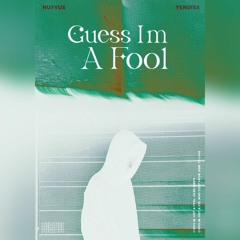 guess i'm a fool