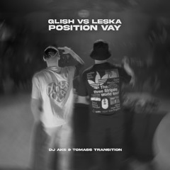 Glish Vs Leska - Position Vay (Dj Aks & Tomass Transition)