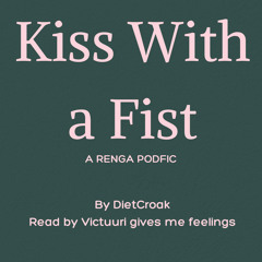 Kiss With a Fist [A Renga Podfic]