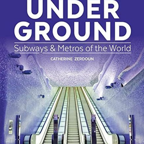 [GET] KINDLE 📒 Under Ground: Subways and Metros of the World by  Catherine Zerdoun E