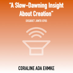 A Slow Dawning Insight About Creation (disquiet0705)