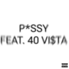 P*SSY (feat. 40 VI$TA) (Prod. Beats By Taz)