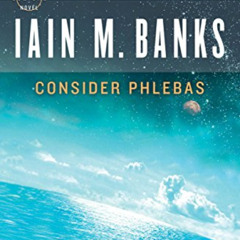 [DOWNLOAD] KINDLE 📬 Consider Phlebas (A Culture Novel Book 1) by  Iain M. Banks KIND
