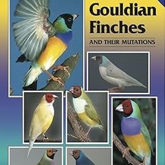 !^DOWNLOAD PDF$ Gouldian Finches and Their Mutations (A Guide to) [DOWNLOAD PDF] PDF By  Russel