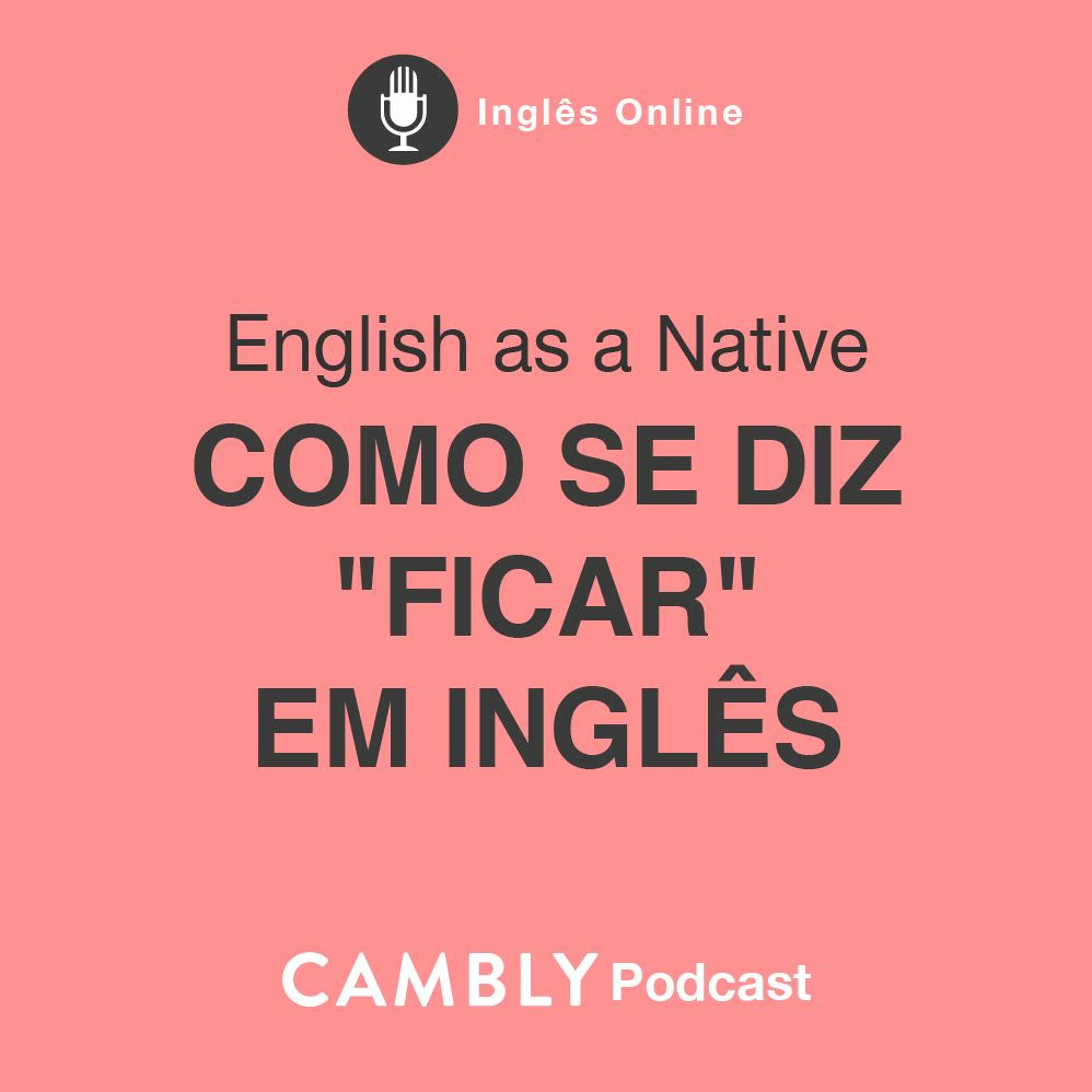 Ep 291. Como se diz "FICAR" em inglês? | English as a Native