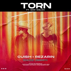 REZarin & Cuish Feat. Sam Welch - Torn (RAZZ Remix)