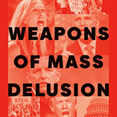 READ PDF 💏 Weapons of Mass Delusion: When the Republican Party Lost Its Mind by  Rob
