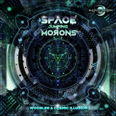 Woobler & Cosmic Illusion - Space Jumping Morons (Original Mix)[COMING SOON]