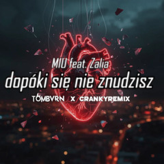 MIU ft. Zalia - dopóki się nie znudzisz (TOM BVRN x Cranky Remix)