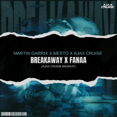 Martin Garrix, Mesto - Breakaway VS Yuva - Fanaa (Ajax Cruise Mashup) FREE DOWNLOAD
