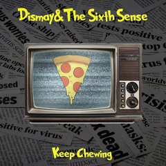 Dismay & The Sixth Sense - Keep Chewing