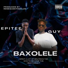 Baxolele - EpiTee ft. Guy Prod. By RenegadeThePlug
