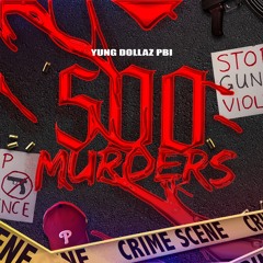Yung Dollaz PBI - 500 Murders