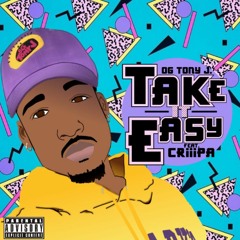"Take It Easy" feat. Criiipa (Prod. by OG Tony J.)