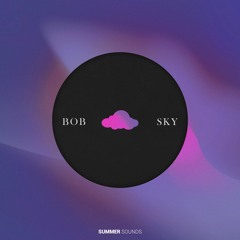 Bob - Sky [Summer Sounds Release]