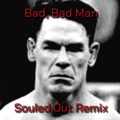 John Cena - Bad, Bad Man (Souled Out Remix)