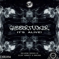 Gabberfucker - It's Alive! (Silent Humanity Remix)